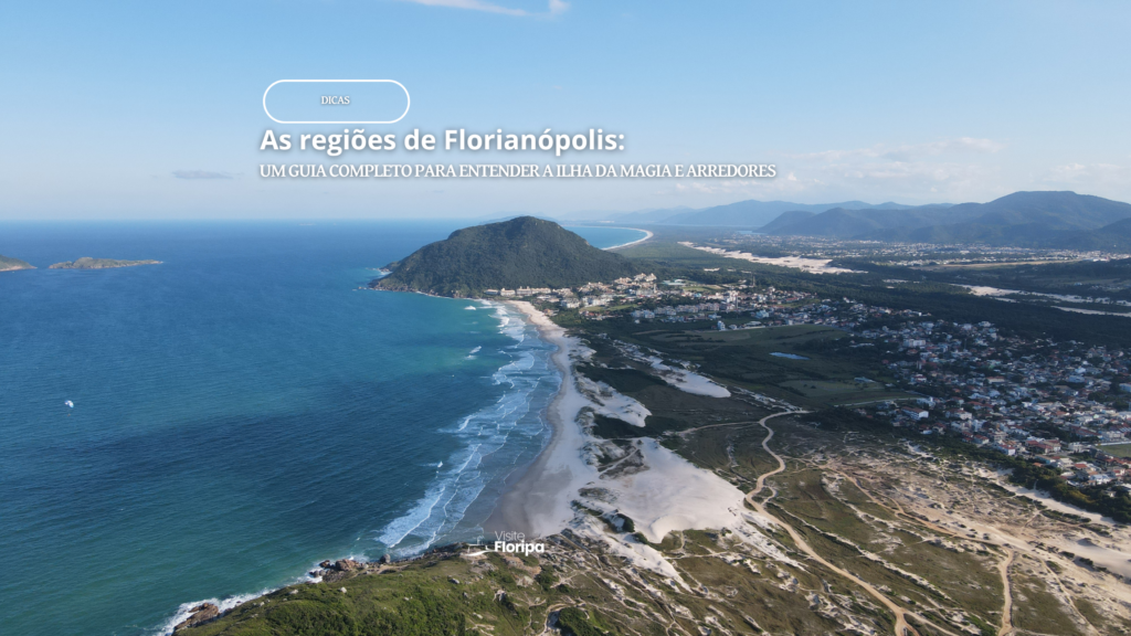 Regiões De Florianópolis: Guia Da Ilha | Visite Floripa