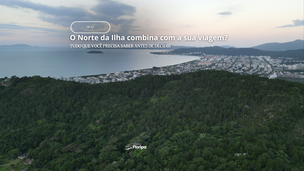 Norte Da Ilha Combina Com Sua Viagem?