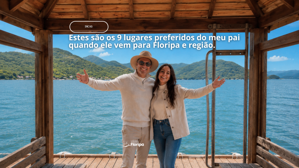 Estes são os 9 lugares preferidos do meu pai quando ele vem para Floripa e região